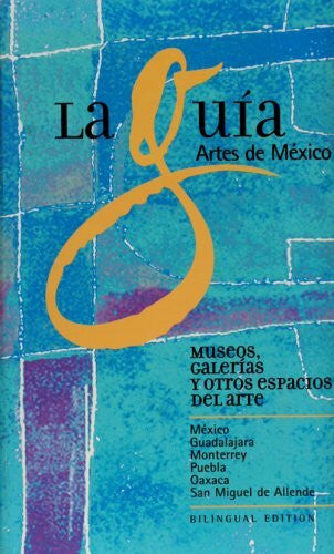 MEXICO La Guia Artes de Mexico: Museos, Galerias y Otros Espacios del Arte (Spanish and English Edition)