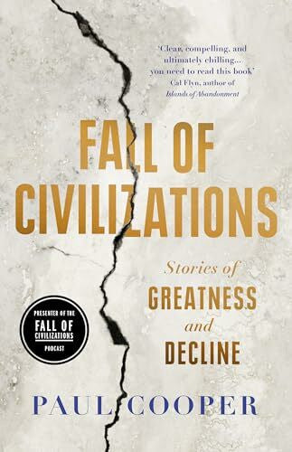 Cooper, Paul Fall of Civilizations: Stories of Greatness and Decline