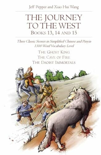 Wang, Xiao Hui The Journey to the West, Books 13, 14 and 15: Three Classic Stories in Simplified Chinese and Pinyin, 1500 Word Vocabulary Level (Journey to the West in Simplified Chinese, Band 36)