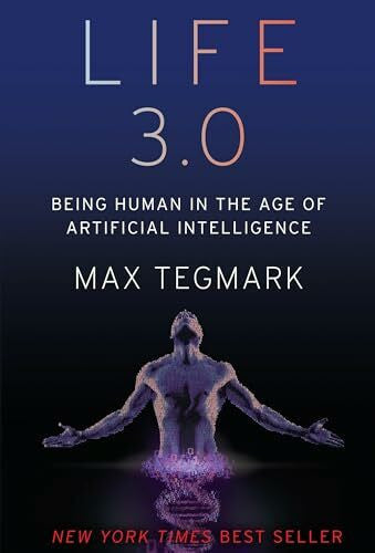 Tegmark, Max Life 3.0: Being Human in the Age of Artificial Intelligence