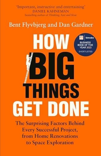 Gardner, Dan How Big Things Get Done: The Surprising Factors Behind Every Successful Project, from Home Renovations to Space Exploration