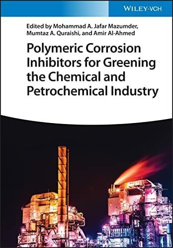 Al-Ahmed, Amir Polymeric Corrosion Inhibitors for Greening the Chemical and Petrochemical Industry