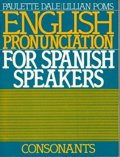 Dale, Paulette English Pronunciation for Spanish Speakers--Consonants