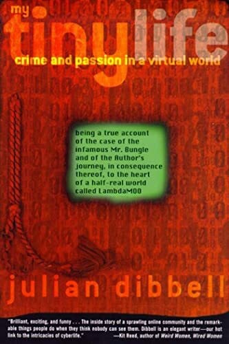 Dibbell, Julian My Tiny Life: Crime and Passion in a Virtual World