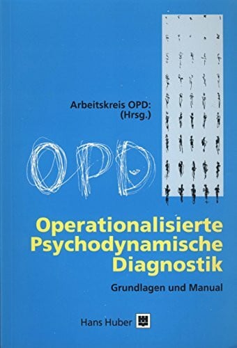 Arbeitskreis OPD Operationalisierte Psychodynamische Diagnostik OPD-2: Das Manual fÃ¼r Diagnostik und Therapieplanung
