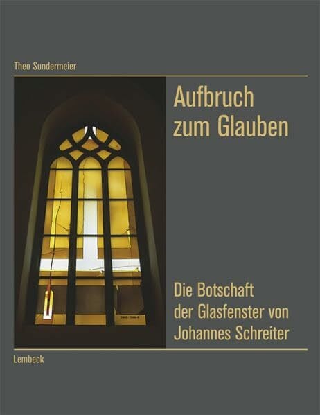 Sundermeier, Theo Aufbruch zum Glauben. Die Botschaft der Glasfenster von Johannes Schreiter