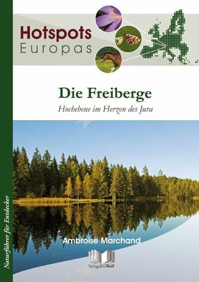 Marchand, Ambroise Die Freiberge: Hochebene im Herzen des Jura (Hotspots Europas: Naturführer für Entdecker)