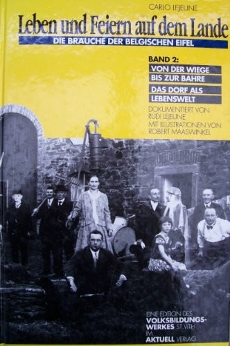 Maaswinkel, Robert Leben und Feiern auf dem Lande: Die Bräuche der belgischen Eifel / Von der Wiege bis zur Bahre. Das Dorf als Lebenswelt