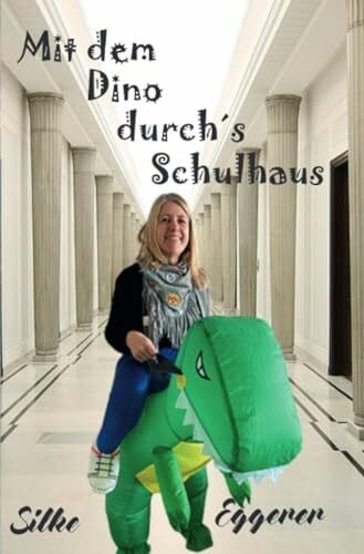 Eggerer, Silke Mit dem Dino durch´s Schulhaus