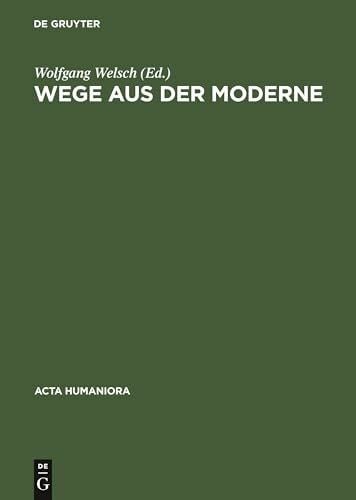 Welsch, Wolfgang Wege aus der Moderne: Schlüsseltexte der Postmoderne-Diskussion (Acta humaniora)