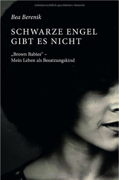 Berenik, Bea Schwarze Engel gibt es nicht: 'Brown Babies' - Mein Leben als Besatzungskind