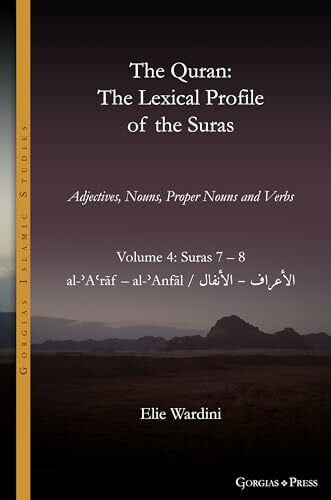 Wardini, Elie The Quran. The Lexical Profile of the Suras: Volume 4: Suras: 7-8: الأعراف - الأنفال: al-ʾAʿrāf - al-ʾAnfāl (Gorgias Islamic Studies, Band 22)