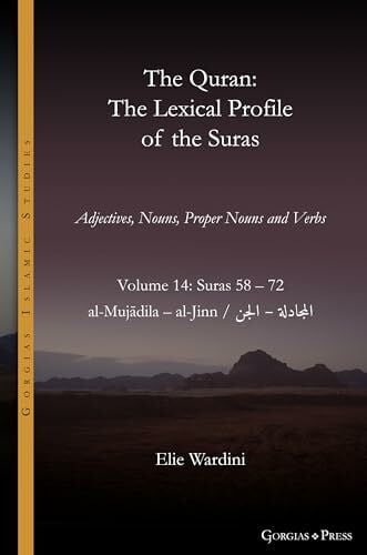 Wardini, Elie The Quran. The Lexical Profile of the Suras: Volume 14: Suras: 58-72: المجادلة - الجن: al-Mujādila - al-Jinn (Gorgias Islamic Studies, Band 22)