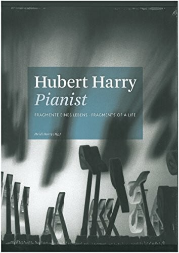 Harry, Heidi Hubert Harry Pianist: Fragmente eines Lebens
