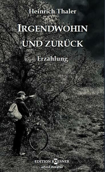 Thaler, Heinrich Irgendwohin und zurück: Erzählung