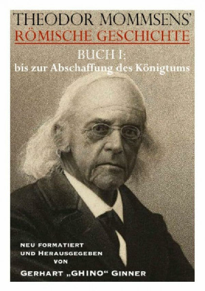ginner, gerhart Theodor Mommsens' Römische Geschichte / THEODOR MOMMSENS' RÖMISCHE GESCHICHTE BUCH I:: bis zur Abschaffung des Königtums
