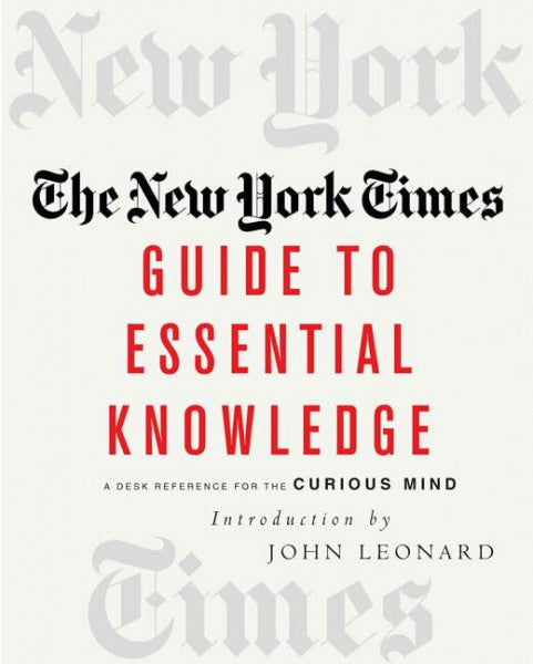 Leonard, John The New York Times Guide To Essential Knowledge: A Desk Reference For The Curious Mind