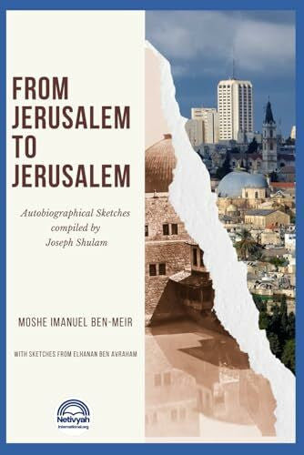 ben Avraham, Elhanan From Jerusalem to Jerusalem: Autobiographical Sketches compiled by Joseph Shulam