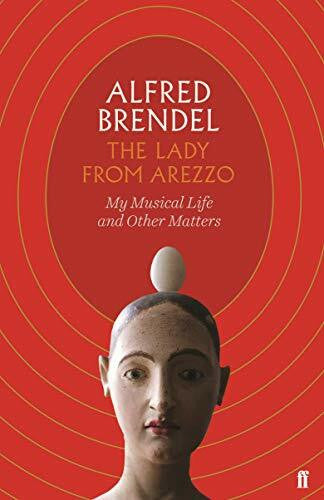 Brendel, Alfred The Lady from Arezzo: My Musical Life and Other Matters