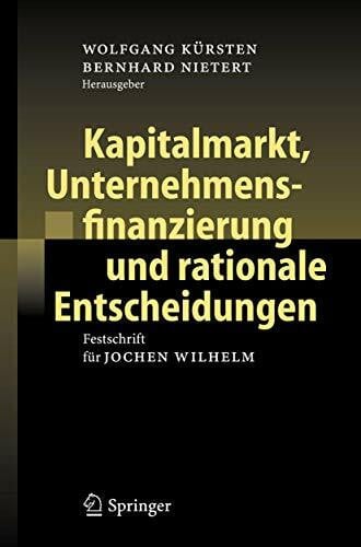 Nietert, Bernhard Kapitalmarkt, Unternehmensfinanzierung und rationale Entscheidungen: Festschrift für Jochen Wilhelm