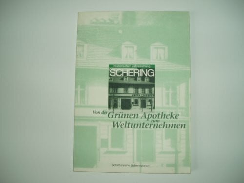 Schering Aktiengesellschaft, Berlin Historischer Jahresstrang - Schering : Von der Grünen Apotheke zum Weltunternehmen (=Scheringianum).