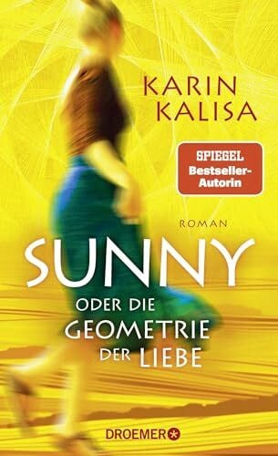 Kalisa, Karin Sunny: Oder die Geometrie der Liebe. Roman | Episch, eindringlich und präzise: Der neue Roman der Bestseller-Autorin von »Sungs Laden«