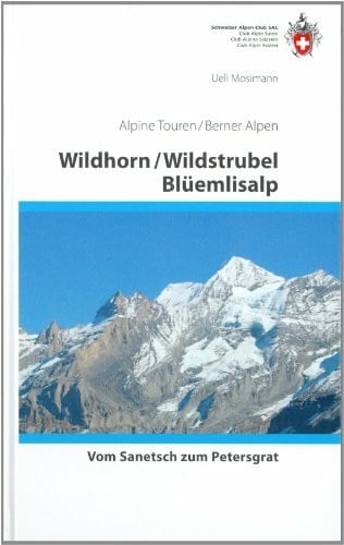 Mosimann, Ueli Wildhorn / Wildstrubel / Blüemlisalp: Vom Sanetsch bis Petersgrat (Alpin-Wanderführer)