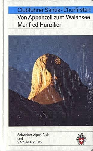 Hunziker, Manfred Clubführer Säntis-Churfürsten: Von Appenzell zum Walensee (Alpinführer / Clubführer)