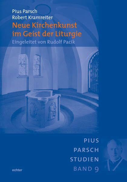 Kramreiter, Robert Neue Kirchenkunst im Geist der Liturgie: Eingeleitet von Rudolf Pacik (Pius-Parsch-Studien)