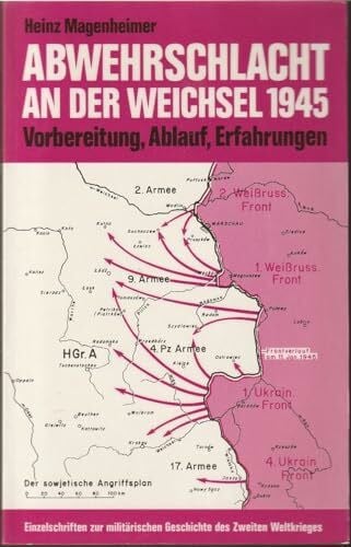 Heinz Magenheimer Abwehrschlacht an der Weichsel 1945: Vorbereitung, Ablauf, Erfahrungen