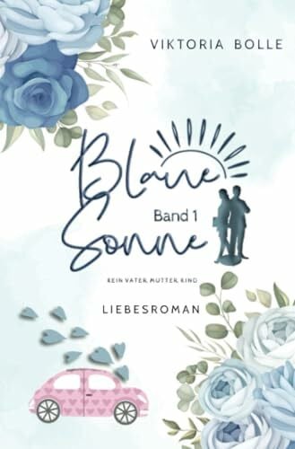 Bolle, Viktoria Blaue Sonne - Kein Vater, Mutter, Kind (humorvoller Liebesroman - Band 1): DE
