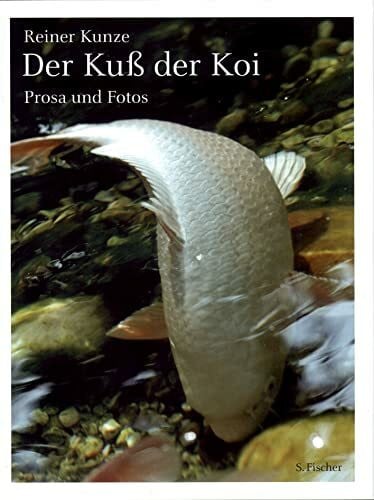 Kunze, Reiner Der Kuß der Koi: Prosa und Photos
