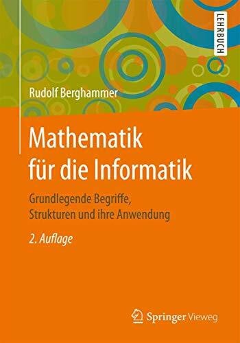 Berghammer, Rudolf Mathematik fÃ¼r die Informatik: Grundlegende Begriffe, Strukturen und ihre Anwendung