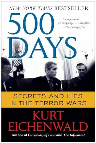 Eichenwald, Kurt 500 Days: Secrets and Lies in the Terror Wars