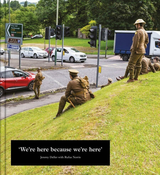 Deller, Jeremy Deller, J: Jeremy Deller: WeÂ¿re Here because weÂ¿re here