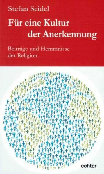 Stefan Seidel Für eine Kultur der Anerkennung: Beiträge und Hemmnisse der Religion
