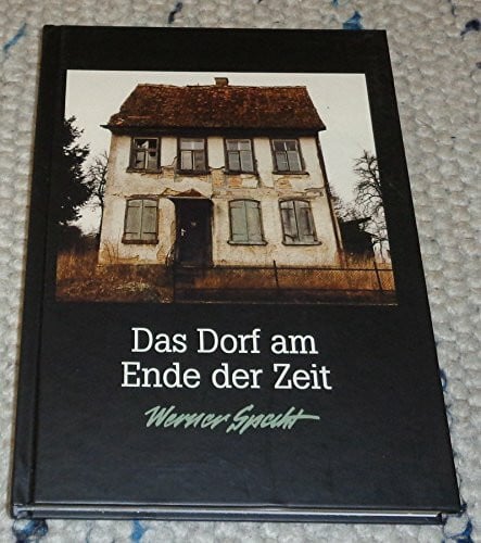 Vogt, Ernst Das Dorf am Ende der Zeit: Gedankenwanderungen und erlebte Geschichten von Werner Specht