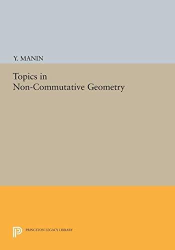 Yuri I. Manin Topics in Noncommutative Geometry (Porter Lectures)