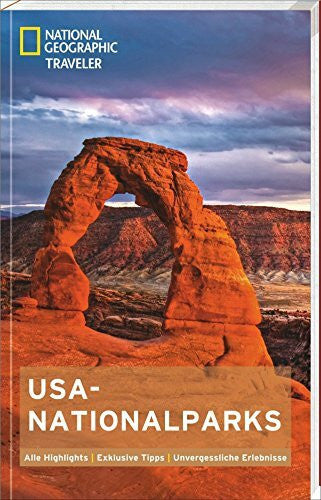 National Geographic NATIONAL GEOGRAPHIC Traveler USA-Nationalparks: Alle Highlights. Exklusive Tipps. Unvergessliche Erlebnisse