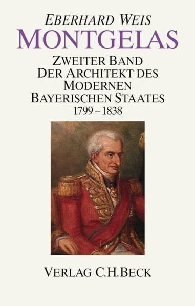 Weis, Eberhard Montgelas, in 2 Bdn., Bd.2, Der Architekt des modernen bayerischen Staates 1799-1838