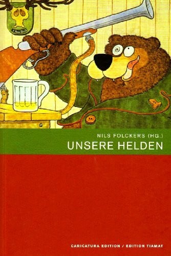 Ernst Kahl Unsere Helden. Kunst und Komik im Kinderbuch
