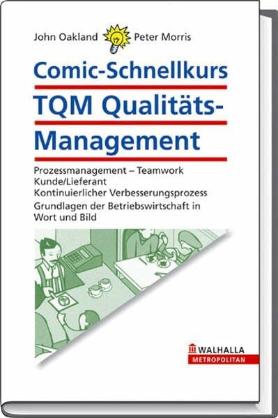 Morris, Peter Comic-Schnellkurs TQM Qualitäts-Management: Prozessmanagement - Teamwork; Kunde/Lieferant; Kontinuierlicher Verbesserungsprozess; Grundlagen der Betriebswirtschaft in Wort und Bild