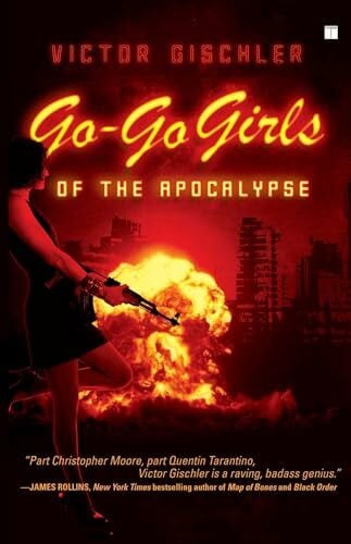 Gischler, Victor Go-Go Girls of the Apocalypse: A Novel