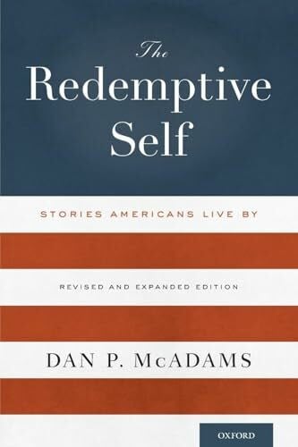Mcadams, Dan P. The Redemptive Self: Stories Americans Live By - Revised And Expanded Edition: Stories Americans Live by (Revised, Expanded)
