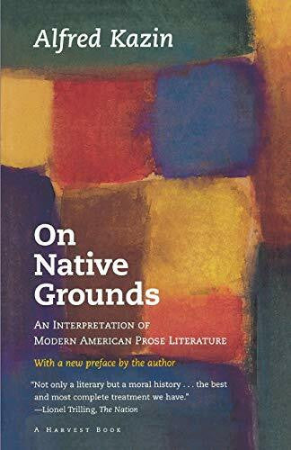 Kazin, Alfred On Native Grounds: An Interpretation Of Modern American Prose Literature (Harvest Book)