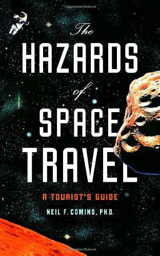 Comins, Neil The Hazards of Space Travel: A Tourist's Guide
