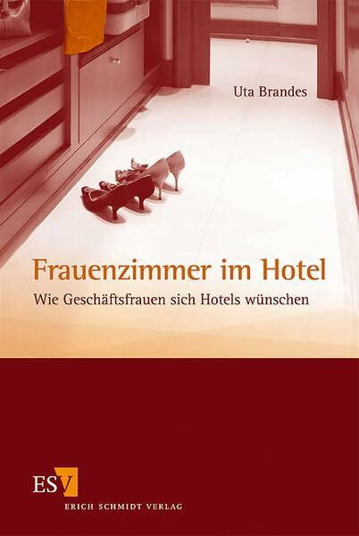 Brandes, Uta Frauenzimmer im Hotel: Wie GeschÃ¤ftsfrauen sich Hotels wÃ¼nschen