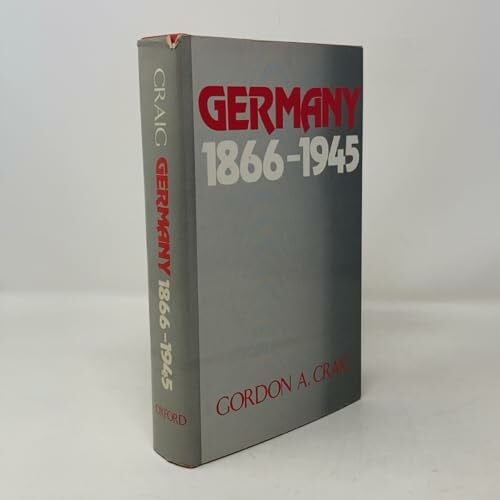 Craig, Gordon A. Germany 1866-1945 (Oxford History of Modern Europe)