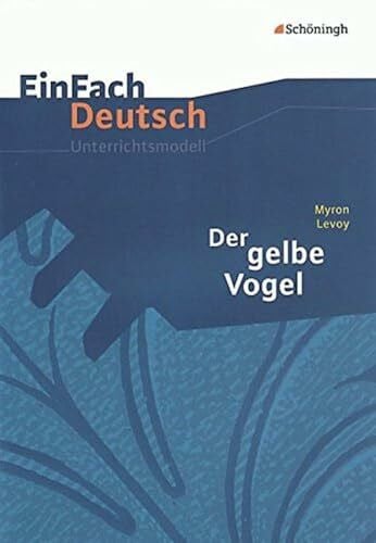 Graunke, Sandra EinFach Deutsch Unterrichtsmodelle: Myron Levoy: Der gelbe Vogel: Klassen 8 - 10