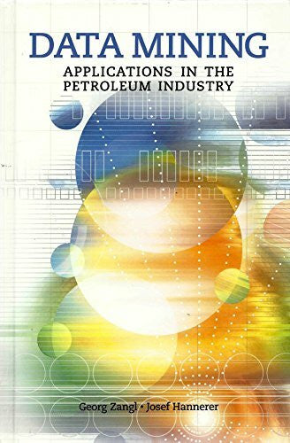 Hannerer, josef Data Mining: Applications in the Petroleum Industry